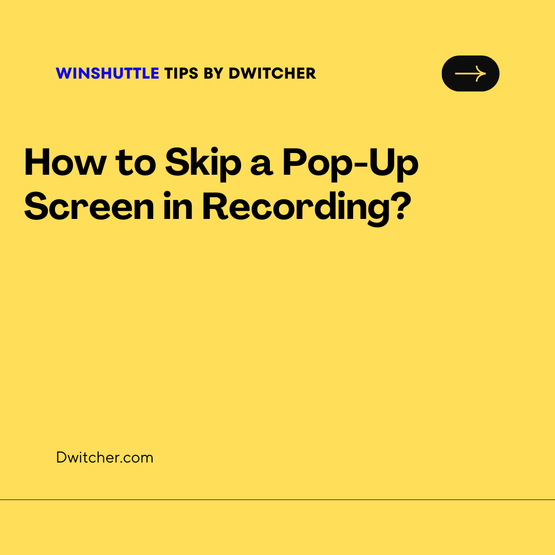 You are currently viewing How to Skip a Pop-Up Screen in Recording?