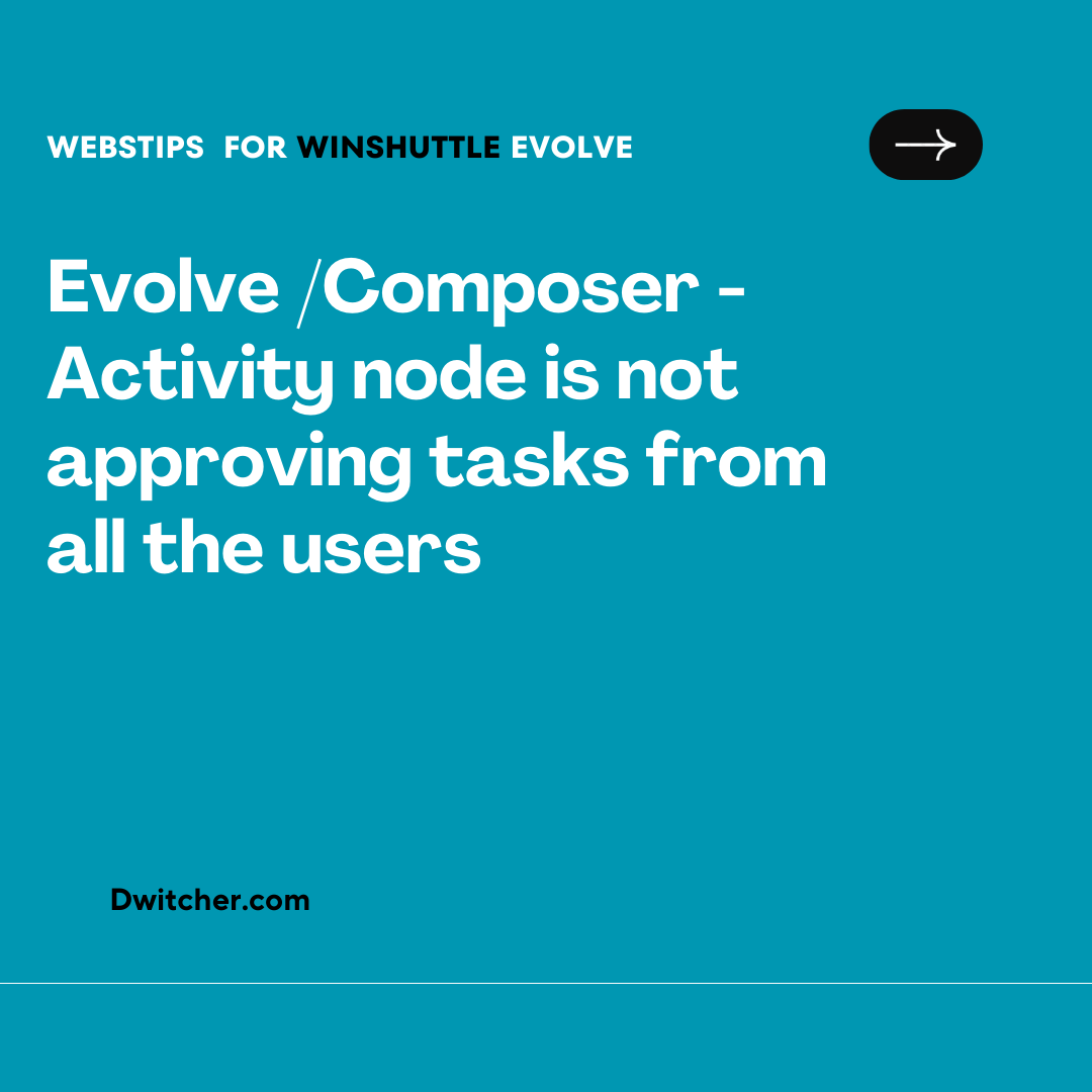 You are currently viewing In Evolve/Composer, the Activity node is not approving tasks from all users.