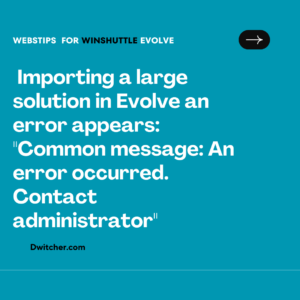 Read more about the article When attempting to import a substantial solution in Evolve, an error message is displayed stating: “Common message: An error occurred. Please get in touch with the administrator.”