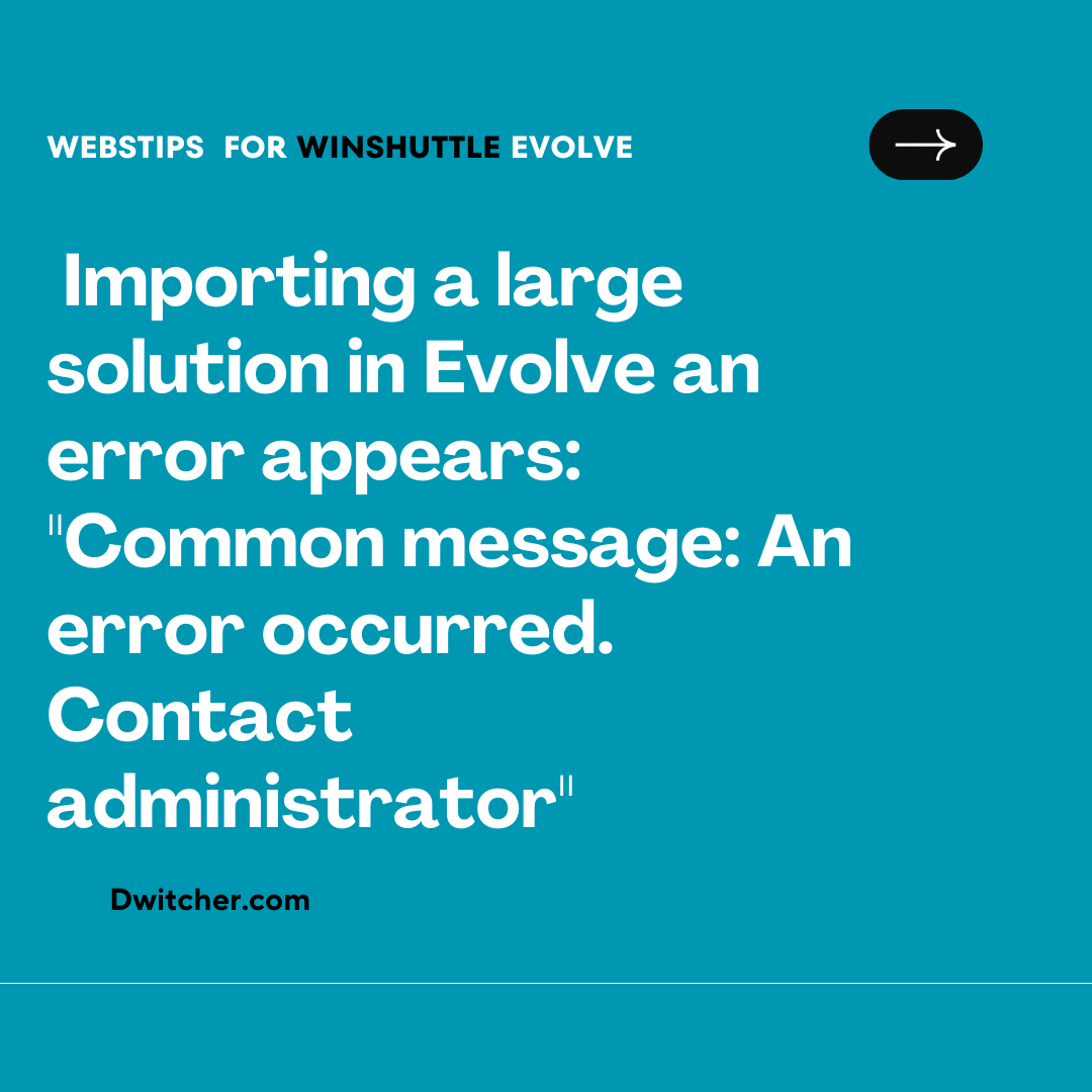You are currently viewing When attempting to import a substantial solution in Evolve, an error message is displayed stating: “Common message: An error occurred. Please get in touch with the administrator.”