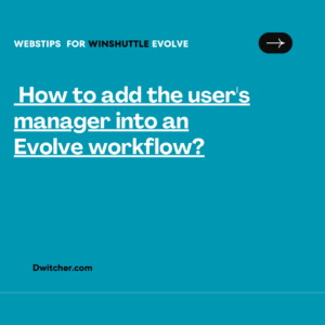 Read more about the article How to add the user’s manager into an Evolve workflow?