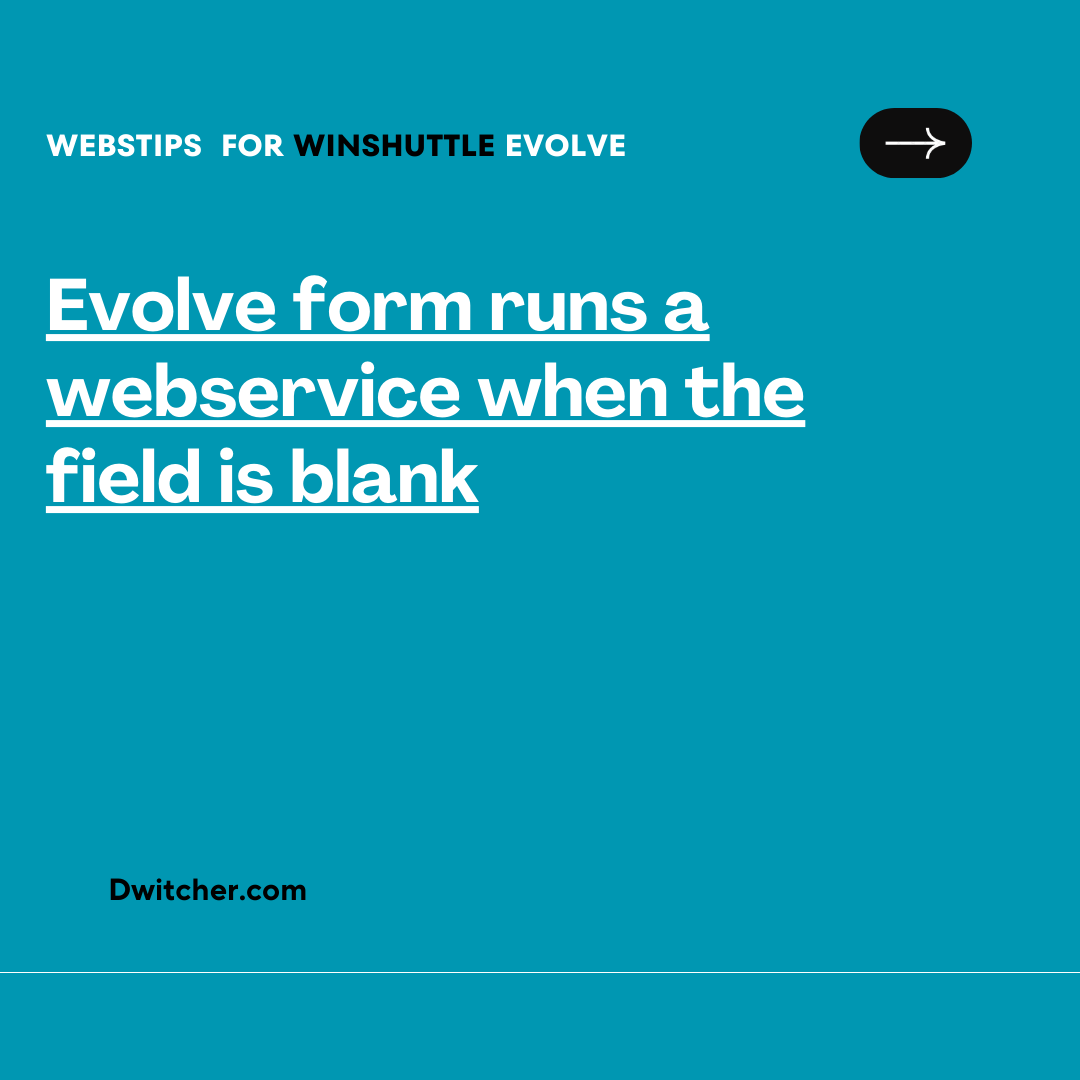 You are currently viewing Webservice runs for an empty field in Evolve form.
